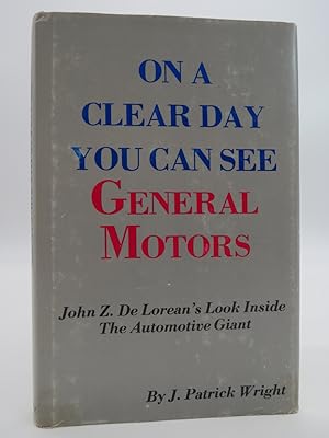 Seller image for ON A CLEAR DAY YOU CAN SEE GENERAL MOTORS John Z. Delorean's Look Inside the Automotive Giant (DJ protected by clear, acid-free mylar cover) (Signed by Author) for sale by Sage Rare & Collectible Books, IOBA