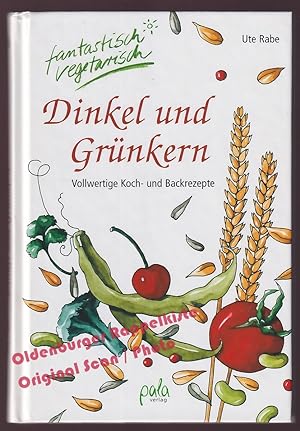 Dinkel und Grünkern: Vollwertige Koch- und Backrezepte - Rabe, Ute