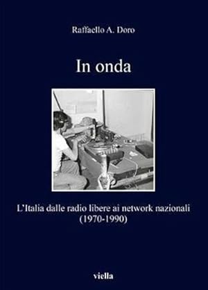 Seller image for In Onda. L'italia Dalle Radio Libere Ai Network Nazionali (1970-1990) for sale by Piazza del Libro