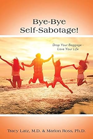Bild des Verkufers fr Bye-Bye Self-Sabotage!: Drop Your Baggage - Love Your Life zum Verkauf von WeBuyBooks