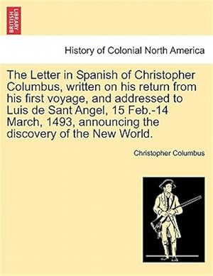 Image du vendeur pour The Letter in Spanish of Christopher Columbus, written on his return from his first voyage, and addressed to Luis de Sant Angel, 15 Feb.-14 March, 149 mis en vente par GreatBookPrices