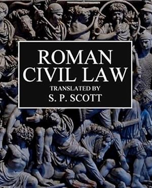 Seller image for Roman Civil Law : Including the Twelve Tables, the Institutes of Gaius, the Rules of Ulpian & the Opinions of Paulus for sale by GreatBookPrices