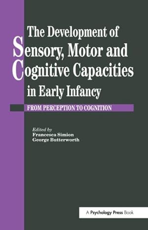 Seller image for Development of Sensory, Motor and Cognitive Capacities in Early Infancy : From Sensation to Cognition for sale by GreatBookPricesUK