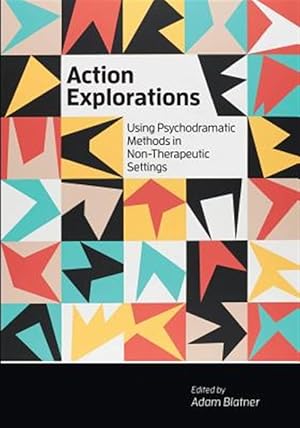 Seller image for Action Explorations: Using Psychodramatic Methods in Non-Therapeutic Settings for sale by GreatBookPricesUK