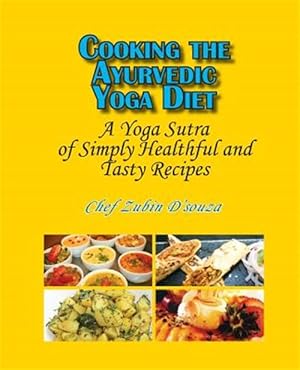 Bild des Verkufers fr Cooking the Ayurvedic Yoga Diet: A Yoga Sutra of Simply Healthful and Tasty Recipes zum Verkauf von GreatBookPricesUK