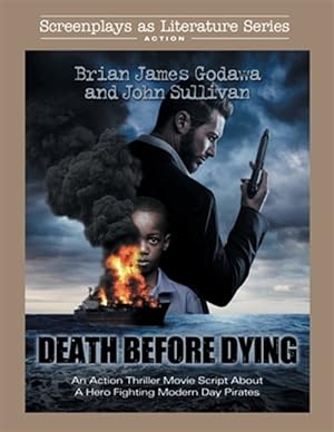 Imagen del vendedor de Death Before Dying: An Action Thriller Movie Script About a Hero Fighting Modern Day Pirates a la venta por GreatBookPrices