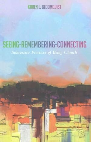 Imagen del vendedor de Seeing-Remembering-Connecting : Subversive Practices of Being Church a la venta por GreatBookPrices