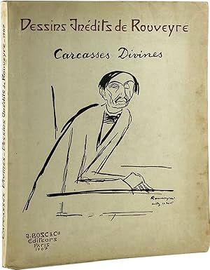 Carcasses Divines: Portraits & Monographies Dessinés par Rouveyre, 1906 & 1907 [Cover subtitle: D...