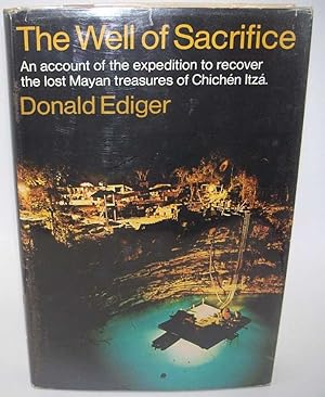 The Well of Sacrifice: An Account of the Expedition to Recover the Lost Mayan Treasures of Chiche...
