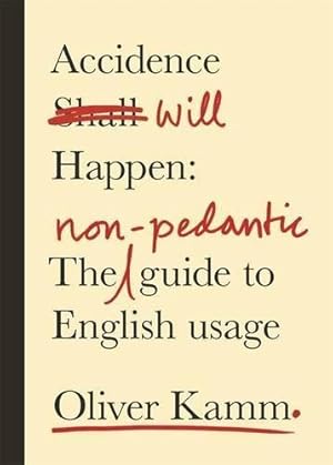 Seller image for Accidence Will Happen: The Non-Pedantic Guide to English Usage for sale by WeBuyBooks