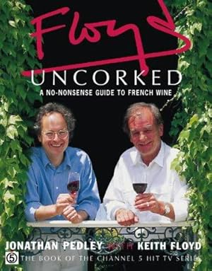 Imagen del vendedor de Floyd Uncorked: A No-Nonsense Guide to French Wine a la venta por WeBuyBooks