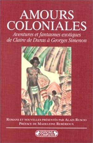 Immagine del venditore per Amours coloniales - aventures et fantasmes exotiques, de Claire de Duras Georges Simenon: Aventures et fantasmes exotiques, de Claire de Duras Georges Simenon, romans et nouvelles venduto da WeBuyBooks