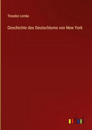 Seller image for Geschichte des Deutschtums von New York for sale by AHA-BUCH GmbH