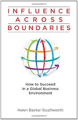 Immagine del venditore per Influence Across Boundaries: How to Succeed in a Global Business Environment venduto da WeBuyBooks