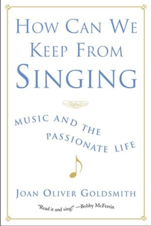 Seller image for How Can We Keep from Singing : Music and the Passionate Life for sale by GreatBookPricesUK