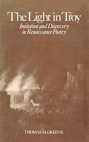 Image du vendeur pour Light in Troy : Imitation and Discovery in Renaissance Poetry mis en vente par GreatBookPrices
