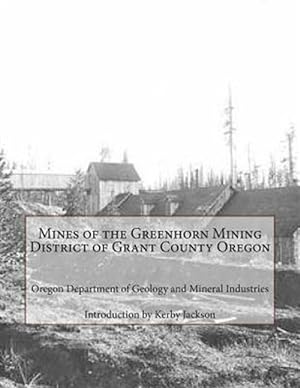 Image du vendeur pour Mines of the Greenhorn Mining District of Grant County Oregon mis en vente par GreatBookPrices