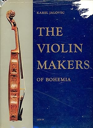 The Violin Makers of Bohemia, including craftsmen of Moravia and Slovakia