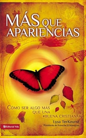 Seller image for Ms que apariencias/ Becoming More Than a Good Bible Study Girl : Cmo ser algo ms que una buena cristiana/ Living the Faith After Bible Class Is Over -Language: Spanish for sale by GreatBookPrices