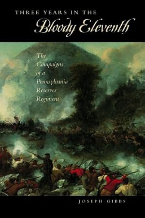 Bild des Verkufers fr Three Years in the Bloody Eleventh: The Campaigns of a Pennsylvania Reserves Regiment: The Campaigns of a Pennsylvania Reserve Regiment (Keystone Book) (Keystone Books) zum Verkauf von WeBuyBooks