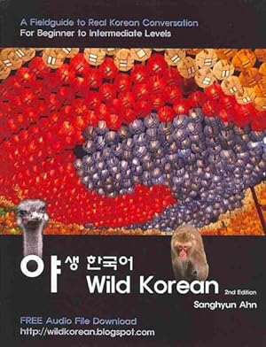 Seller image for Wild Korean : A Fieldguide to Real Korean Conversation: For Beginner to Intermediate Level for sale by GreatBookPricesUK