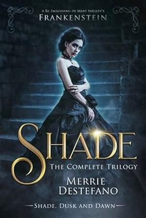 Seller image for Shade : The Complete Trilogy; a Re-imagining of Mary Shelley's Frankenstein for sale by GreatBookPrices