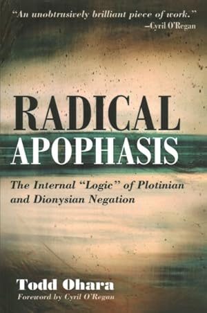 Imagen del vendedor de Radical Apophasis : The Internal "Logic" of Plotinian and Dionysian Negation a la venta por GreatBookPrices