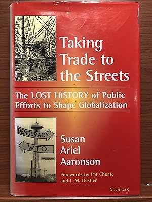 Immagine del venditore per Taking Trade to the Streets: The Lost History of Public Efforts to Shape Globalization venduto da Rosario Beach Rare Books