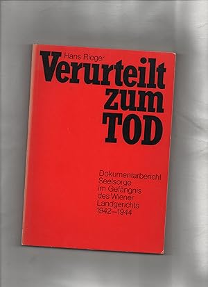 Verurteilt zum Tod : Dokumentarbericht. Seelsorge im Gefängnis d. Wiener Landgerichts 1942 - 1944.