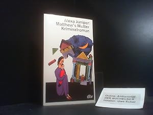 Imagen del vendedor de Matthew's Mutter : Kriminalroman. Alexa Juniper. Dt. von Elfriede Peschel / dtv ; 11686 a la venta por Der Buchecker