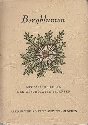 Bergblumen . Mit 50 Farbbildern der geschützten Pflanzen. Einundfünfzig Farbbilder von Franz Murr...