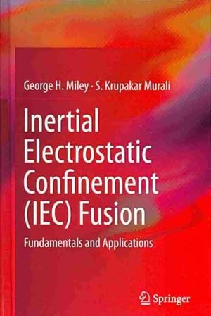 Imagen del vendedor de Inertial Electrostatic Confinement Iec Fusion : Fundamentals and Applications a la venta por GreatBookPrices