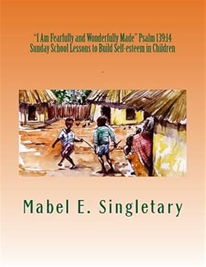 Imagen del vendedor de "I Am Fearfully and Wonderfully Made" Psalm 139: 14: Sunday School Lessons to Build Self-Esteem in Children a la venta por GreatBookPrices