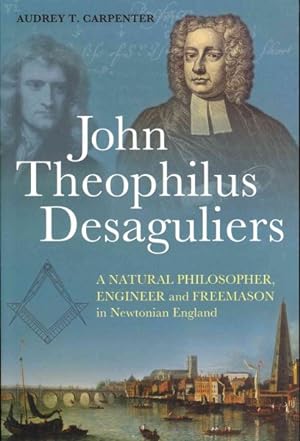 Image du vendeur pour John Theophilus Desaguliers : A Natural Philosopher, Engineer and Freemason in Newtonian England mis en vente par GreatBookPrices