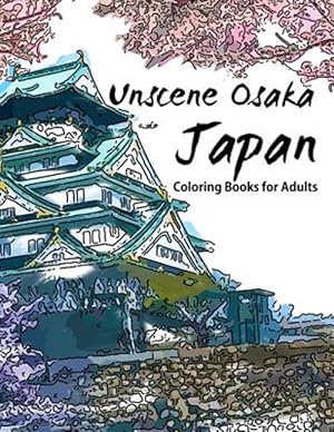 Seller image for Unscene Osaka : Japan Coloring Books for Adults for sale by GreatBookPrices