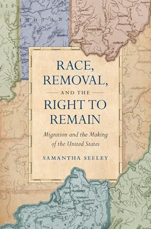 Seller image for Race, Removal, and the Right to Remain : Migration and the Making of the United States for sale by GreatBookPricesUK