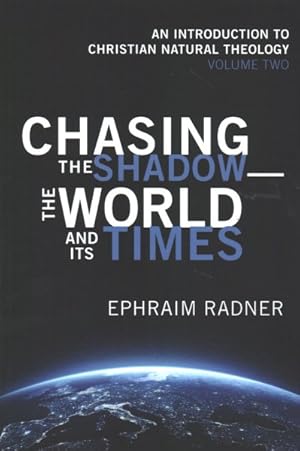 Seller image for Chasing the Shadow : The World and Its Times: An Introduction to Christian Natural Theology for sale by GreatBookPrices