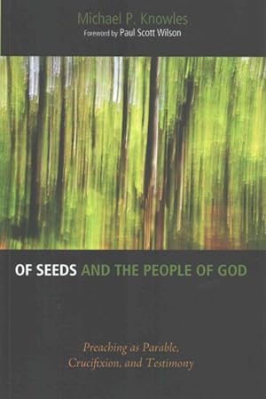 Image du vendeur pour Of Seeds and the People of God : Preaching As Parable, Crucifixion, and Testimony mis en vente par GreatBookPrices