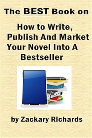 Immagine del venditore per The Best Book on How to Write, Publish and Market Your Novel Into a Bestseller venduto da GreatBookPrices