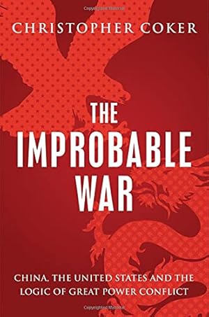 Imagen del vendedor de The Improbable War: China, the United States and Logic of Great Power Conflict a la venta por WeBuyBooks