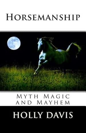 Bild des Verkufers fr Horsemanship : Myth Magic and Mayhem zum Verkauf von GreatBookPrices