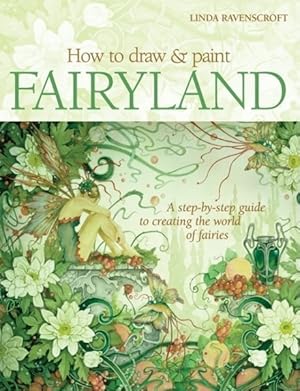 Immagine del venditore per How to Draw and Paint Fairyland : A Step-by-Step Guide to Creating the World of Fairies venduto da GreatBookPricesUK