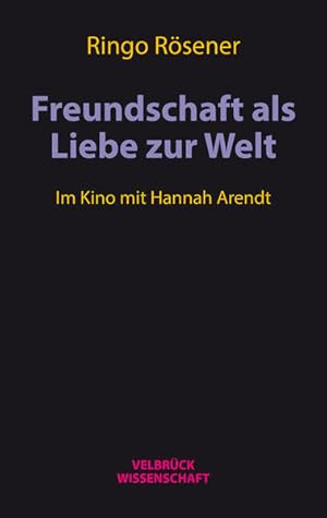 Bild des Verkufers fr Freundschaft als Liebe zur Welt: Im Kino mit Hannah Arendt zum Verkauf von Versandantiquariat Felix Mcke