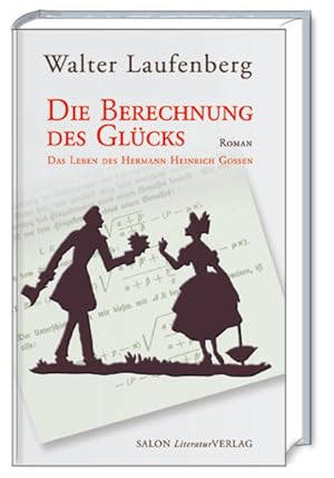 Bild des Verkufers fr Die Berechnung des Glcks: Das Leben des Hermann Heinrich Gossen zum Verkauf von Versandantiquariat Felix Mcke