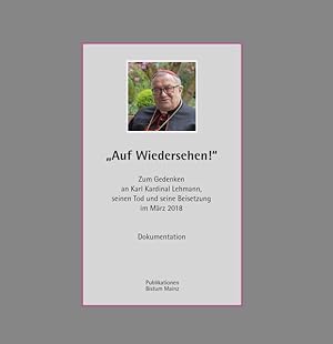 Seller image for Auf Wiedersehen". Zum Gedenken an Karl Kardinal Lehmann, seinen Tod und seine Beisetzung im Mrz 2018.: Dokumentation for sale by Versandantiquariat Felix Mcke