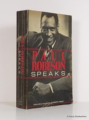 Paul Robeson Speaks: Writings - Speeches - Interviews 1918-1974