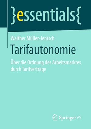 Bild des Verk�ufers f�r Tarifautonomie: �ber die Ordnung des Arbeitsmarktes durch Tarifvertr�ge (essentials) zum Verkauf von Versandantiquariat Felix M�cke