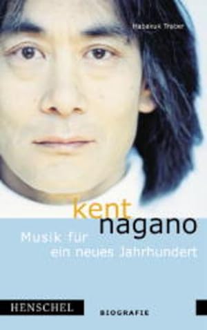 Imagen del vendedor de Kent Nagano: Musik fr ein neues Jahrhundert a la venta por Versandantiquariat Felix Mcke