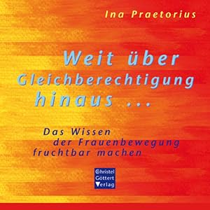 Bild des Verkufers fr Weit ber Gleichberechtigung hinaus .: Das Wissen der Frauenbewegung fruchtbar machen zum Verkauf von Versandantiquariat Felix Mcke