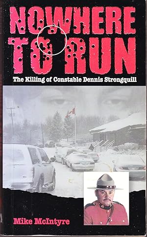 Seller image for Nowhere to Run: The Killing of Constable Dennis Strongquill for sale by John Thompson